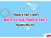 Bài 9.16 SGK Toán 8 tập 2 Kết nối tri thức